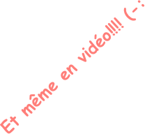 Et même en vidéo!!!! (-: