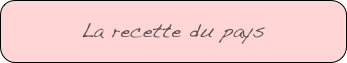La recette du pays

