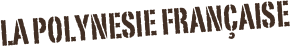 LA POLYNESIE FRANÇAISE