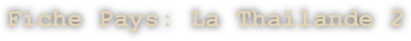 Fiche Pays: La Thaïlande 2