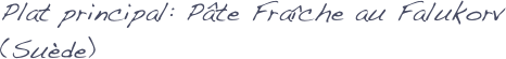 Plat principal: Pâte Fraîche au Falukorv (Suède)