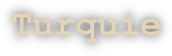 Turquie