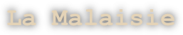 La Malaisie